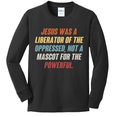 Jesus Was A Liberator Of The Oppressed Not A Mascot For The Powerful Kids Long Sleeve Shirt
