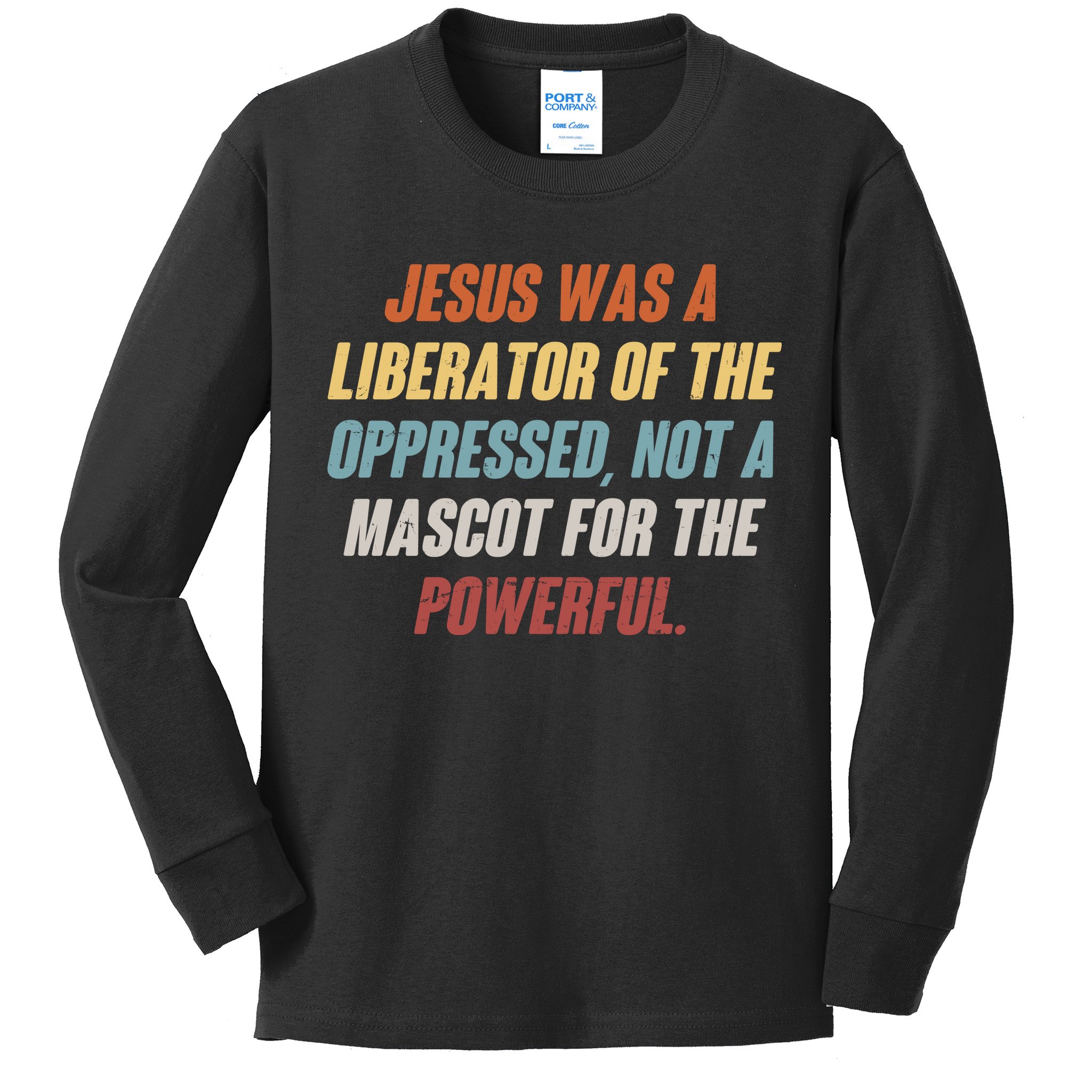 Jesus Was A Liberator Of The Oppressed Not A Mascot For The Powerful Kids Long Sleeve Shirt