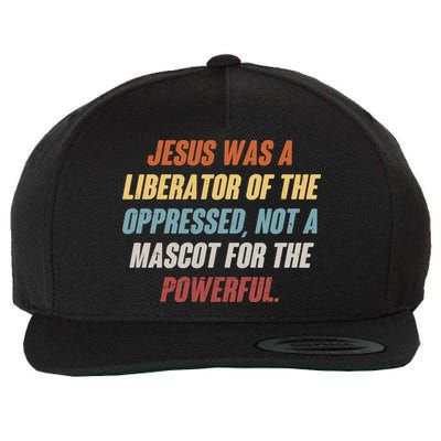 Jesus Was A Liberator Of The Oppressed Not A Mascot For The Powerful Wool Snapback Cap