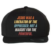 Jesus Was A Liberator Of The Oppressed Not A Mascot For The Powerful Wool Snapback Cap