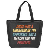 Jesus Was A Liberator Of The Oppressed Not A Mascot For The Powerful Zip Tote Bag