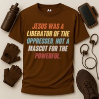 Jesus Was A Liberator Of The Oppressed Not A Mascot For The Powerful Performance Shirt