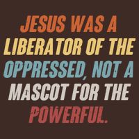 Jesus Was A Liberator Of The Oppressed Not A Mascot For The Powerful Apron