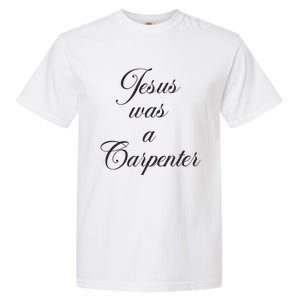 Jesus Was A Carpenter Garment-Dyed Heavyweight T-Shirt