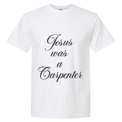 Jesus Was A Carpenter Garment-Dyed Heavyweight T-Shirt
