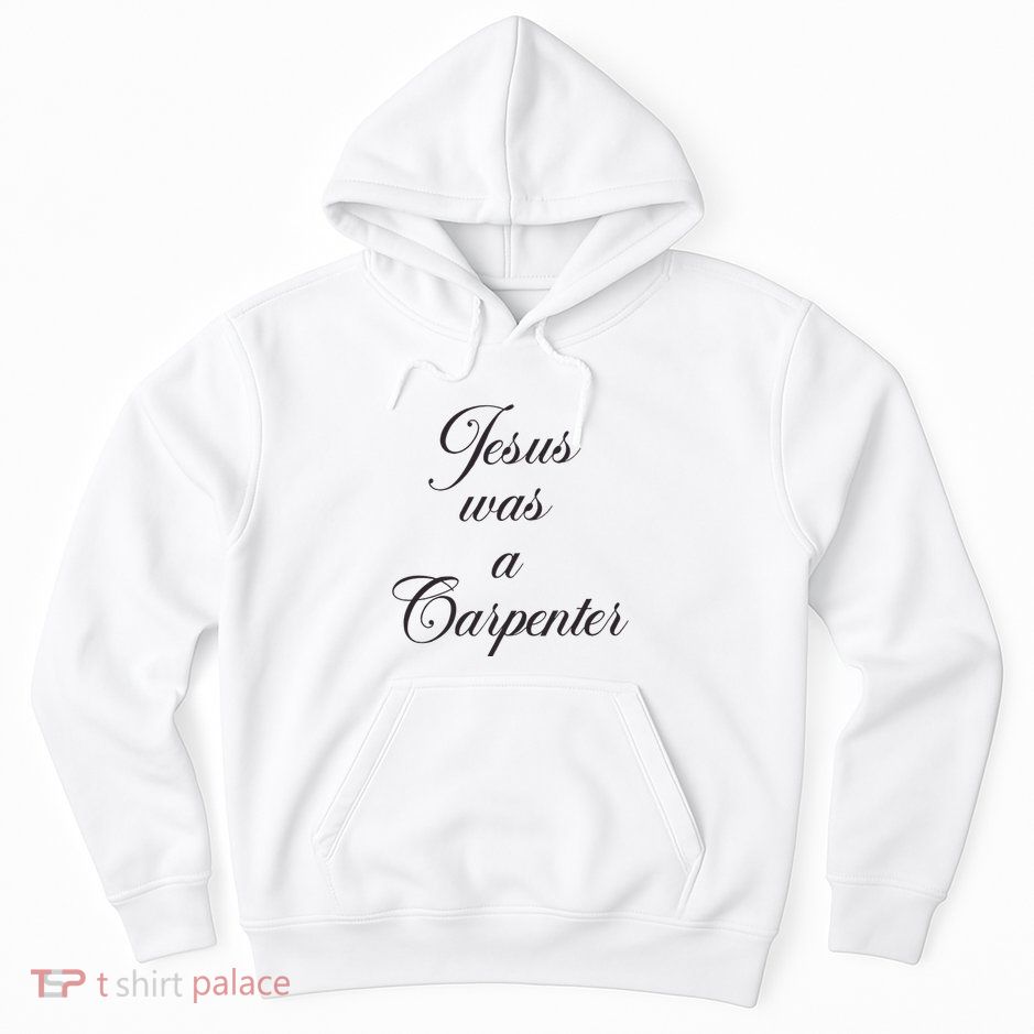 Jesus Was A Carpenter Hoodie