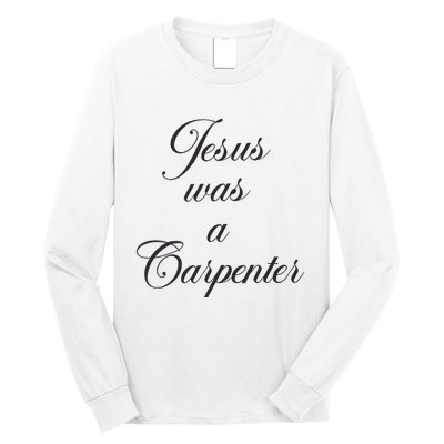 Jesus Was A Carpenter Long Sleeve Shirt