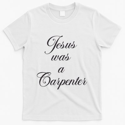 Jesus Was A Carpenter T-Shirt