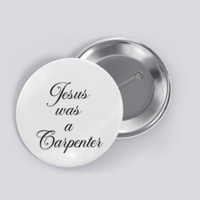 Jesus Was A Carpenter Button