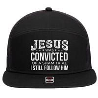 Jesus Was Convicted Of A Sham Trial I Still Follow Him 7 Panel Mesh Trucker Snapback Hat