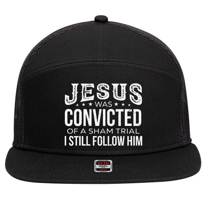 Jesus Was Convicted Of A Sham Trial I Still Follow Him 7 Panel Mesh Trucker Snapback Hat