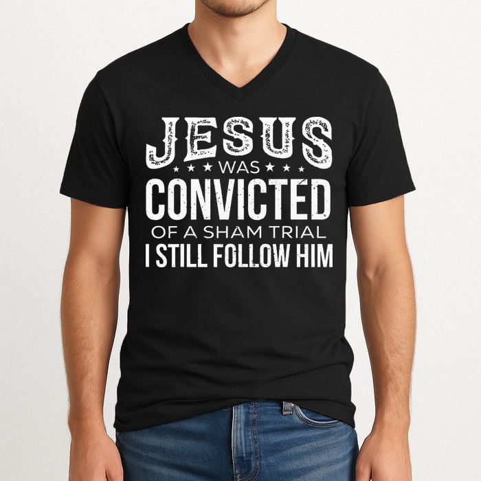 Jesus Was Convicted Of A Sham Trial I Still Follow Him V-Neck T-Shirt