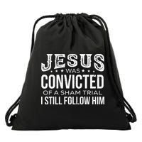 Jesus Was Convicted Of A Sham Trial I Still Follow Him Drawstring Bag