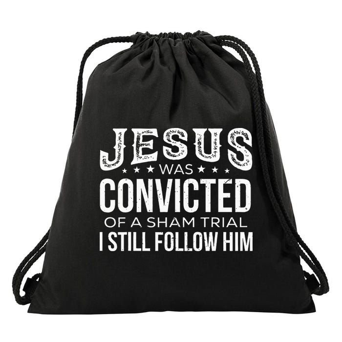 Jesus Was Convicted Of A Sham Trial I Still Follow Him Drawstring Bag