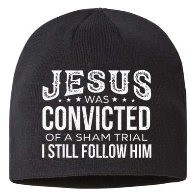 Jesus Was Convicted Of A Sham Trial I Still Follow Him Sustainable Beanie
