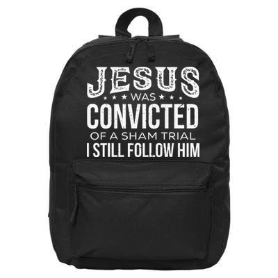 Jesus Was Convicted Of A Sham Trial I Still Follow Him 16 in Basic Backpack