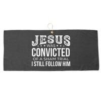Jesus Was Convicted Of A Sham Trial I Still Follow Him Large Microfiber Waffle Golf Towel
