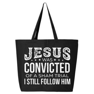 Jesus Was Convicted Of A Sham Trial I Still Follow Him 25L Jumbo Tote