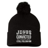 Jesus Was Convicted Of A Sham Trial I Still Follow Him Pom Pom 12in Knit Beanie