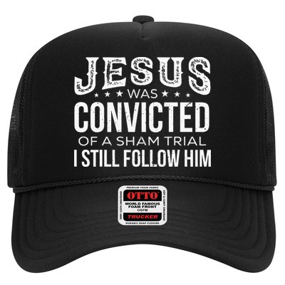 Jesus Was Convicted Of A Sham Trial I Still Follow Him Trucker Hat