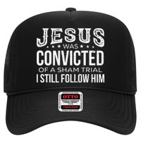 Jesus Was Convicted Of A Sham Trial I Still Follow Him Trucker Hat