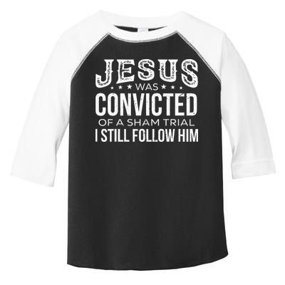 Jesus Was Convicted Of A Sham Trial I Still Follow Him Toddler Fine Jersey T-Shirt