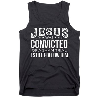 Jesus Was Convicted Of A Sham Trial I Still Follow Him Tank Top