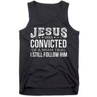 Jesus Was Convicted Of A Sham Trial I Still Follow Him Tank Top