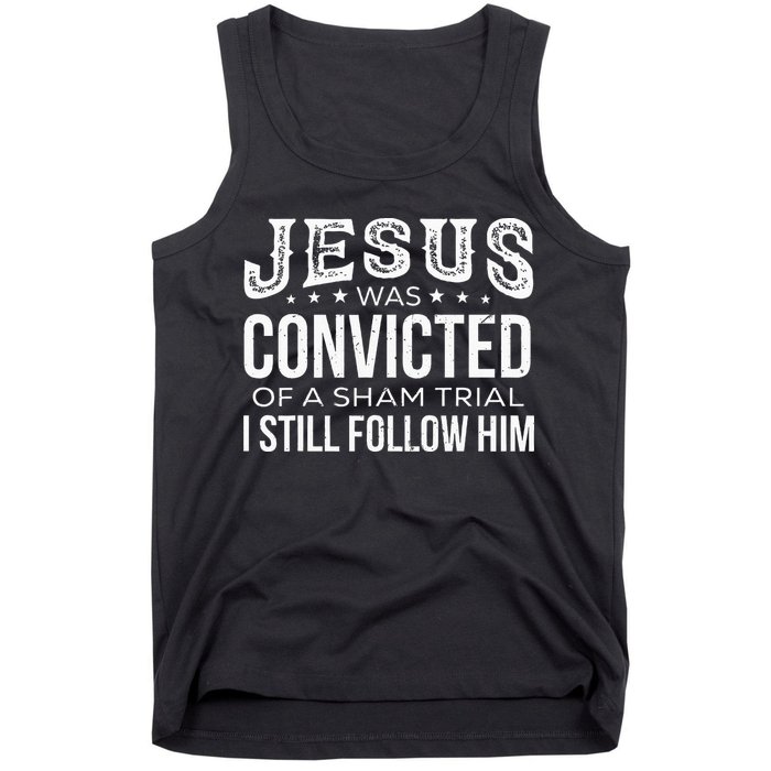 Jesus Was Convicted Of A Sham Trial I Still Follow Him Tank Top