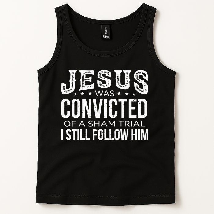 Jesus Was Convicted Of A Sham Trial I Still Follow Him Tank Top