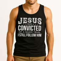 Jesus Was Convicted Of A Sham Trial I Still Follow Him Tank Top