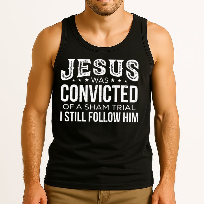 Jesus Was Convicted Of A Sham Trial I Still Follow Him Tank Top