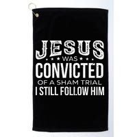 Jesus Was Convicted Of A Sham Trial I Still Follow Him Golf Towel