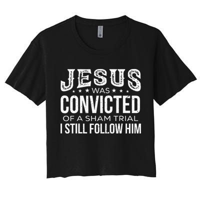 Jesus Was Convicted Of A Sham Trial I Still Follow Him Crop Top