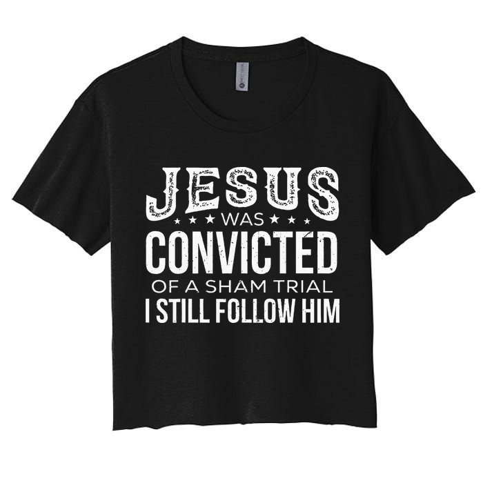 Jesus Was Convicted Of A Sham Trial I Still Follow Him Crop Top