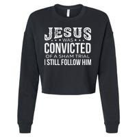 Jesus Was Convicted Of A Sham Trial I Still Follow Him Cropped Pullover Crew