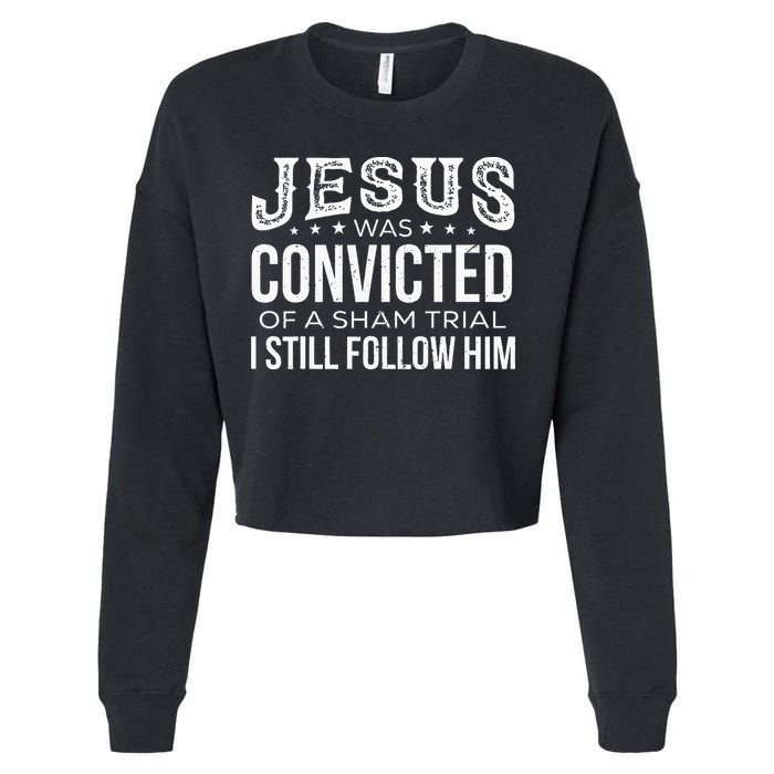 Jesus Was Convicted Of A Sham Trial I Still Follow Him Cropped Pullover Crew