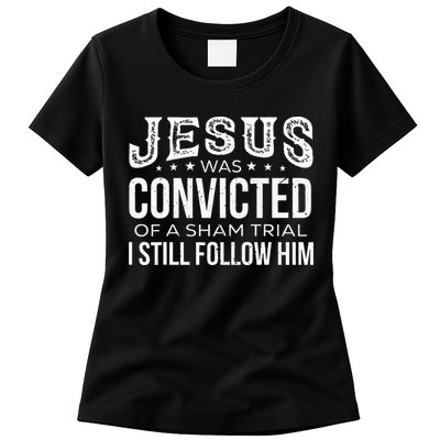 Jesus Was Convicted Of A Sham Trial I Still Follow Him Womens T-Shirt