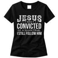Jesus Was Convicted Of A Sham Trial I Still Follow Him Womens T-Shirt
