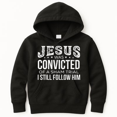 Jesus Was Convicted Of A Sham Trial I Still Follow Him Kids Hoodie