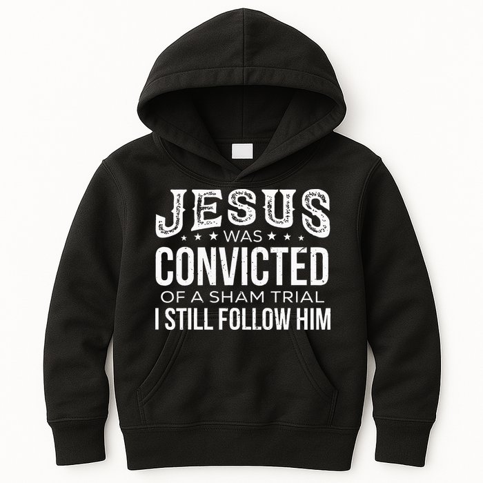Jesus Was Convicted Of A Sham Trial I Still Follow Him Kids Hoodie