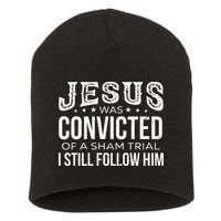 Jesus Was Convicted Of A Sham Trial I Still Follow Him Short Acrylic Beanie