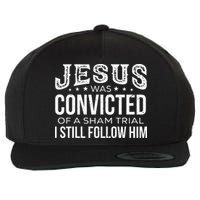 Jesus Was Convicted Of A Sham Trial I Still Follow Him Wool Snapback Cap