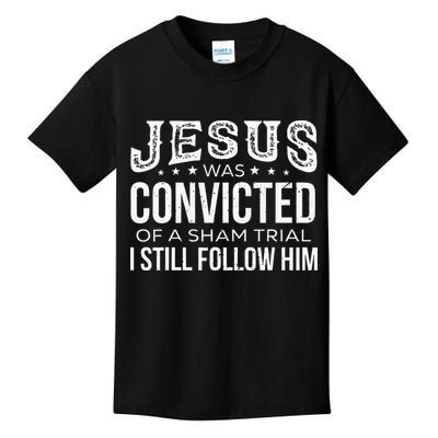 Jesus Was Convicted Of A Sham Trial I Still Follow Him Kids T-Shirt