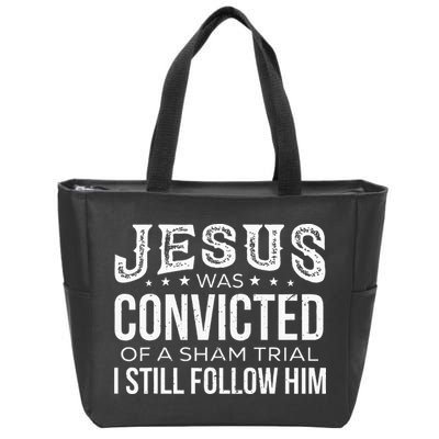 Jesus Was Convicted Of A Sham Trial I Still Follow Him Zip Tote Bag