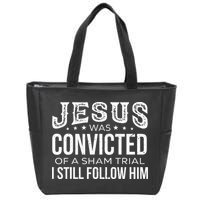 Jesus Was Convicted Of A Sham Trial I Still Follow Him Zip Tote Bag