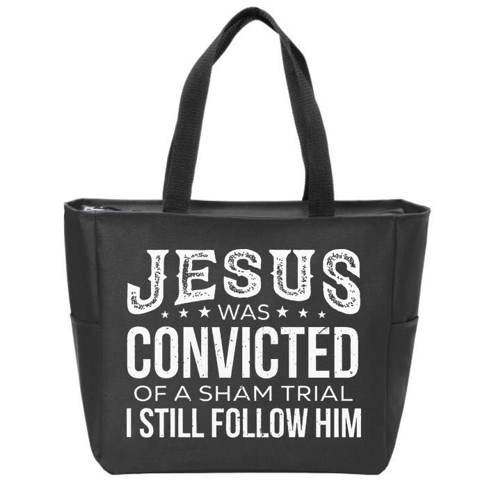 Jesus Was Convicted Of A Sham Trial I Still Follow Him Zip Tote Bag