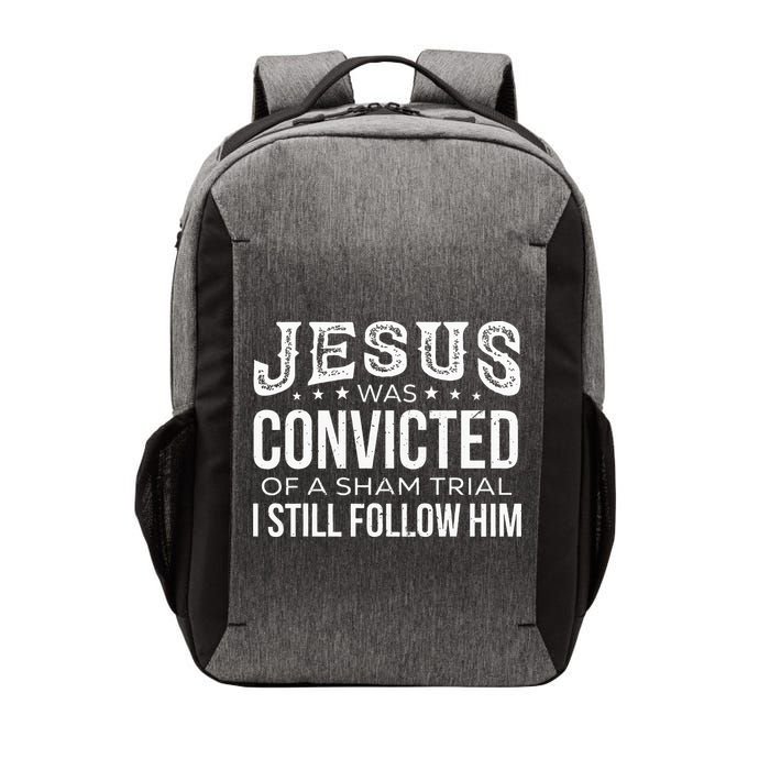 Jesus Was Convicted Of A Sham Trial I Still Follow Him Vector Backpack