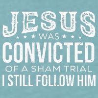 Jesus Was Convicted Of A Sham Trial I Still Follow Him Sueded Cloud Jersey T-Shirt