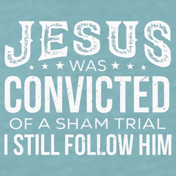 Jesus Was Convicted Of A Sham Trial I Still Follow Him Sueded Cloud Jersey T-Shirt